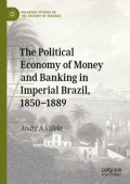 Political Economy of Money and Banking in Imperial Brazil, 1850–1889