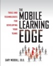 Mobile Learning Edge: Tools and Technologies for Developing Your Teams