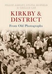 Kirkby & District From Old Photographs