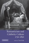 Romanticism and Celebrity Culture, 1750–1850