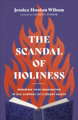 Scandal of Holiness – Renewing Your Imagination in the Company of Literary Saints