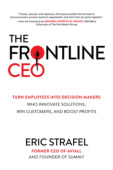Frontline CEO: Turn Employees into Decision Makers Who Innovate Solutions, Win Customers, and Boost Profits