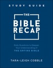 Bible Recap Study Guide – Daily Questions to Deepen Your Understanding of the Entire Bible