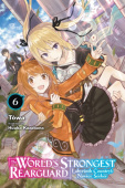 World's Strongest Rearguard: Labyrinth Country's Novice Seeker, Vol. 6 (light novel)