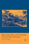 Before Haiti: Race and Citizenship in French Saint-Domingue