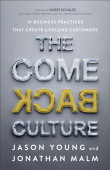 Come Back Culture – 10 Business Practices That Create Lifelong Customers
