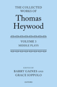 Middle Plays: The Collected Works of Thomas Heywood, Volume 3