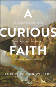 Curious Faith – The Questions God Asks, We Ask, and We Wish Someone Would Ask Us