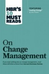 HBR's 10 Must Reads on Change Management (including featured article "Leading Change," by John P. Kotter)