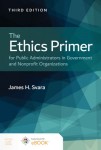 Ethics Primer for Public Administrators in Government and Nonprofit Organizations