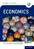 Oxford Resources for IB Diploma Programme: IB Prepared: Economics