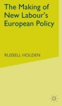 Making of New Labour’s European Policy
