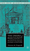 Drama of Masculinity and Medieval English Guild Culture