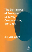 Dynamics of European Security Cooperation, 1945-91