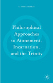 Philosophical Approaches to Atonement, Incarnation, and the Trinity
