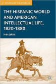 Hispanic World and American Intellectual Life, 1820–1880