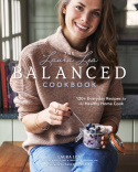 Laura Lea Balanced Cookbook:120+ Everyday Recipes for the Healthy Home Cook