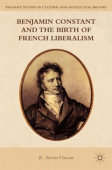 Benjamin Constant and the Birth of French Liberalism