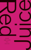 Red Juice: Poems 1998-2008