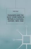 Manliness and the Boys’ Story Paper in Britain: A Cultural History, 1855–1940