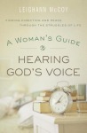 Woman`s Guide to Hearing God`s Voice – Finding Direction and Peace Through the Struggles of Life