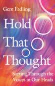 Hold That Thought – Sorting Through the Voices in Our Heads