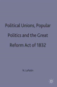 Political Unions, Popular Politics and the Great Reform Act of 1832