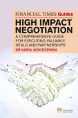 Financial Times Guide to High Impact Negotiation: A comprehensive guide for executing valuable deals and partnerships