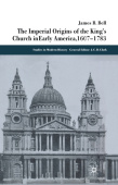 Imperial Origins of the King's Church in Early America 1607-1783