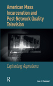 American Mass Incarceration and Post-Network Quality Television