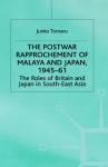 Postwar Rapprochement of Malaya and Japan 1945-61