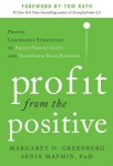 Profit from the Positive: Proven Leadership Strategies to Boost Productivity and Transform Your Business, with a foreword by Tom Rath