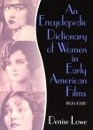Encyclopedic Dictionary of Women in Early American Films