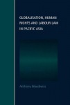 Globalisation, Human Rights and Labour Law in Pacific Asia