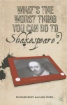 What’s the Worst Thing You Can Do to Shakespeare?