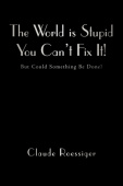 World Is Stupid-You Can't Fix It!