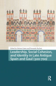 Leadership, Social Cohesion, and Identity in Late Antique Spain and Gaul (500-700)