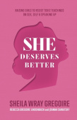 She Deserves Better – Raising Girls to Resist Toxic Teachings on Sex, Self, and Speaking Up
