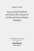 Jesus, Gospel Tradition and Paul in the Context of Jewish and Greco-Roman Antiquity