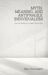 Myth, Meaning, and Antifragile Individualism: On the Ideas of Jordan Peterson