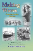 Making Waves - A Mariner's Tale 1939-48: Paddle Steamer to Liner, Portuguese Coaster to Norwegian Tanker