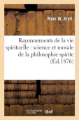 Rayonnements de la Vie Spirituelle: Science Et Morale de la Philosophie Spirite