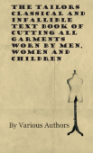 Tailors Classical and Infallible Text Book of Cutting All Garments Worn by Men, Women and Children