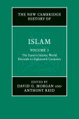 New Cambridge History of Islam: Volume 3, The Eastern Islamic World, Eleventh to Eighteenth Centuries