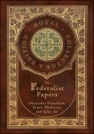 Federalist Papers (Royal Collector's Edition) (Annotated) (Case Laminate Hardcover with Jacket)