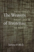 Weavers of Trautenau – Jewish Female Forced Labor in the Holocaust