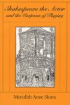 Shakespeare the Actor and the Purposes of Playing