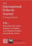 International Schools Journal Compendium: ESL: Educating Non-native Speakers of English in an English-medium International School: v.1