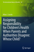 Assigning Responsibility for Children’s Health When Parents and Authorities Disagree: Whose Child?
