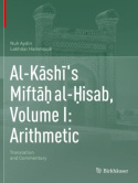 Al-Kashi's Miftah al-Hisab, Volume I: Arithmetic